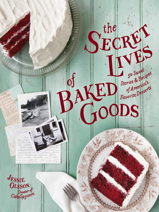 Title details for The Secret Lives of Baked Goods by Jessie Oleson Moore - Available